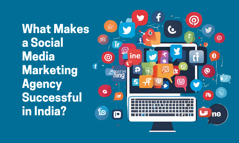 What Makes a Social Media Marketing Agency Successful in India?