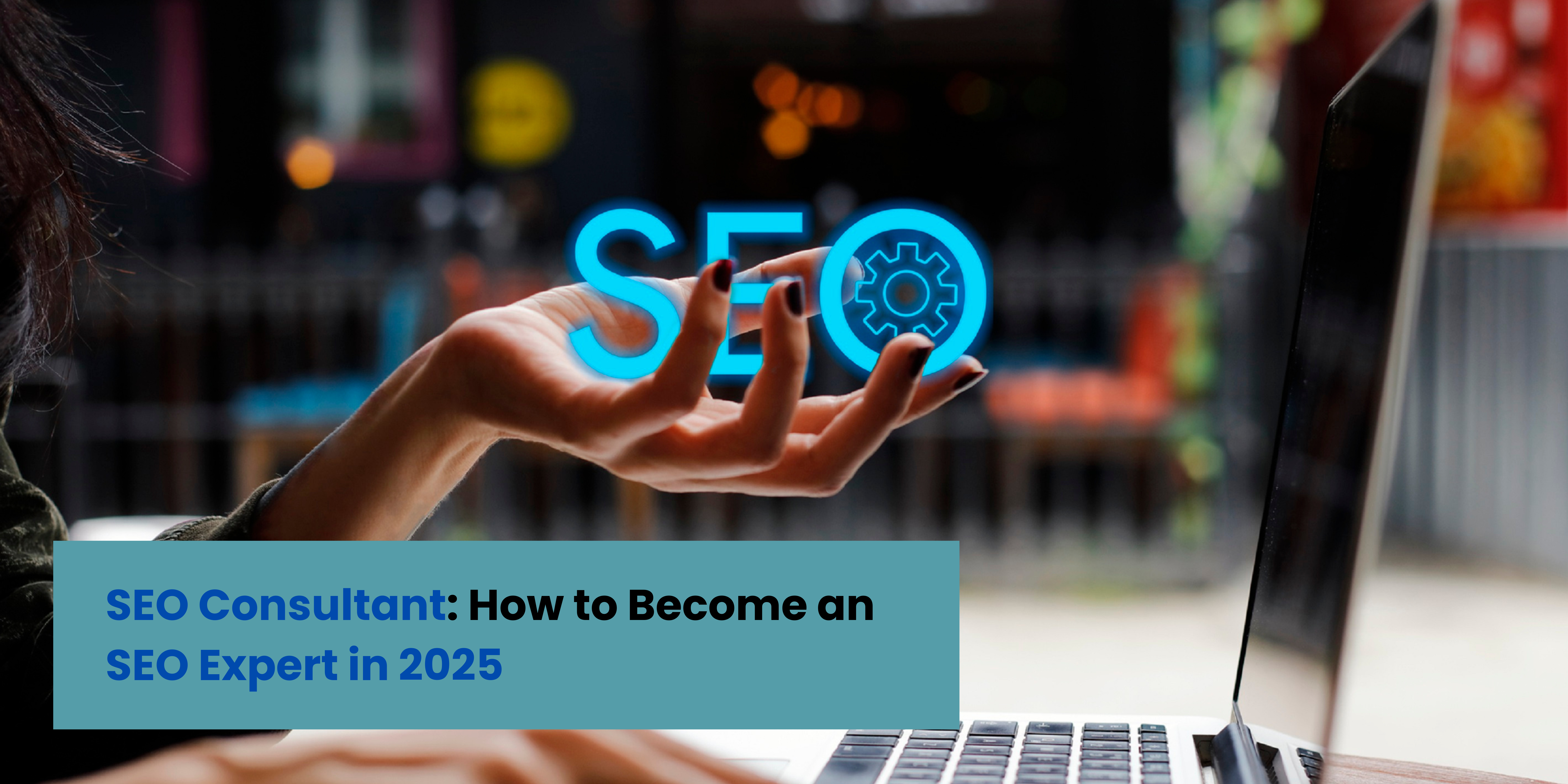 SEO Consultant: How to Become an SEO Expert in 2025