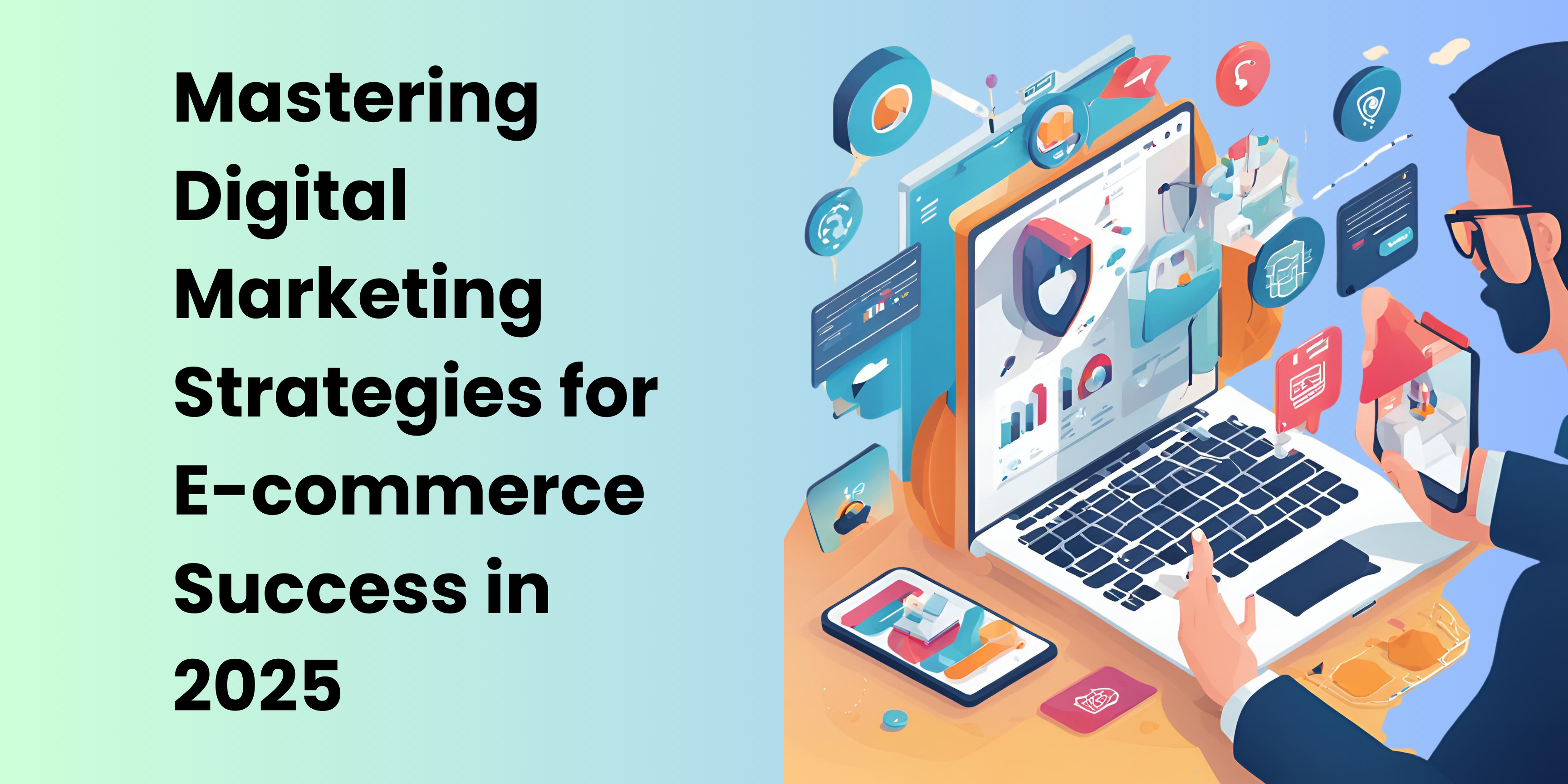 Mastering Digital Marketing Strategies for E-commerce Success in 2025